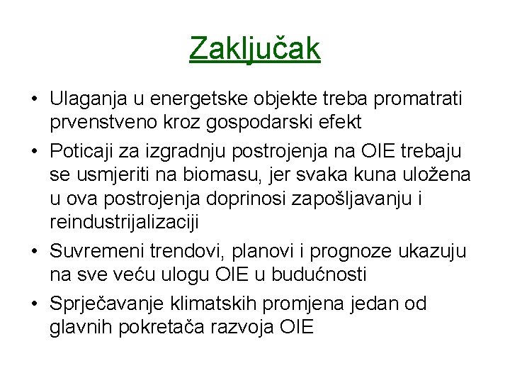 Zaključak • Ulaganja u energetske objekte treba promatrati prvenstveno kroz gospodarski efekt • Poticaji