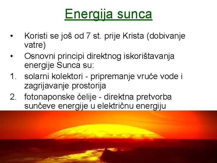 Energija sunca • Koristi se još od 7 st. prije Krista (dobivanje vatre) •