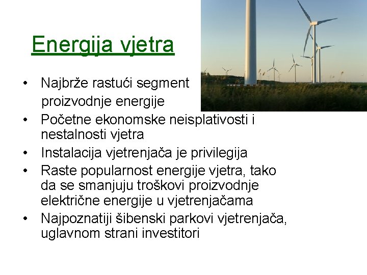 Energija vjetra • Najbrže rastući segment proizvodnje energije • Početne ekonomske neisplativosti i nestalnosti