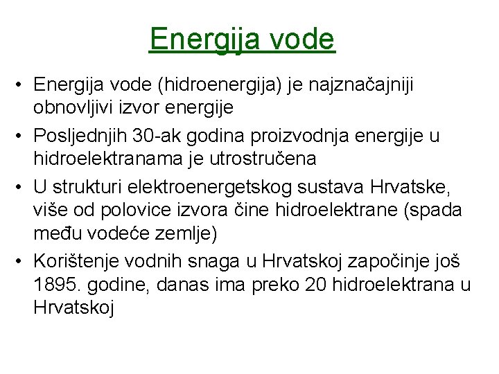 Energija vode • Energija vode (hidroenergija) je najznačajniji obnovljivi izvor energije • Posljednjih 30