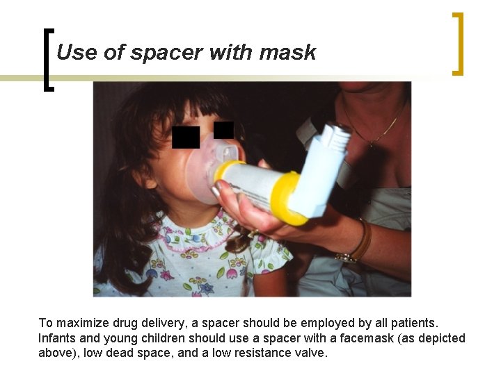  Use of spacer with mask To maximize drug delivery, a spacer should be