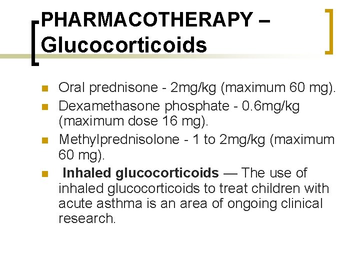 PHARMACOTHERAPY – Glucocorticoids n n Oral prednisone - 2 mg/kg (maximum 60 mg). Dexamethasone