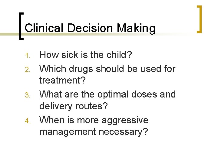 Clinical Decision Making 1. 2. 3. 4. How sick is the child? Which drugs