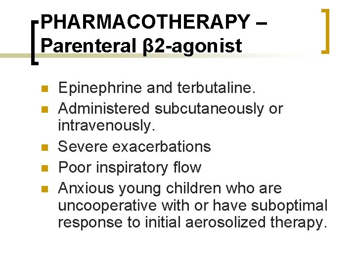 PHARMACOTHERAPY – Parenteral β 2 -agonist n n n Epinephrine and terbutaline. Administered subcutaneously