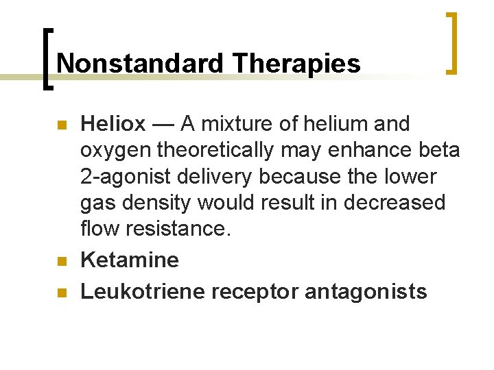 Nonstandard Therapies n n n Heliox — A mixture of helium and oxygen theoretically