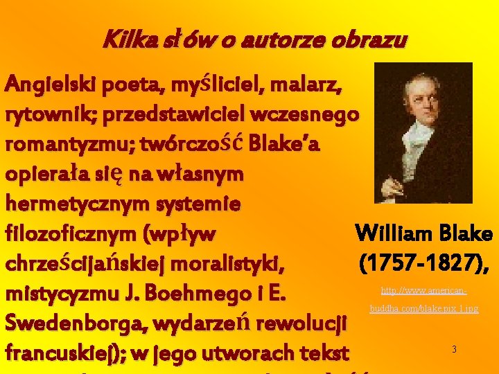 Kilka słów o autorze obrazu Angielski poeta, myśliciel, malarz, rytownik; przedstawiciel wczesnego romantyzmu; twórczość