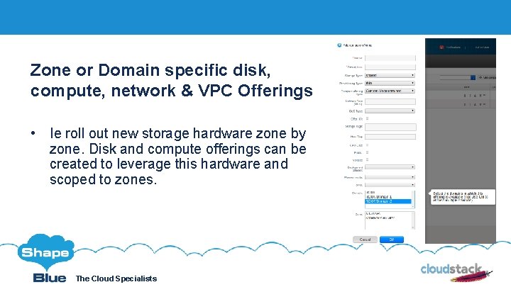 Zone or Domain specific disk, Click to edit compute, network & VPC Offerings •