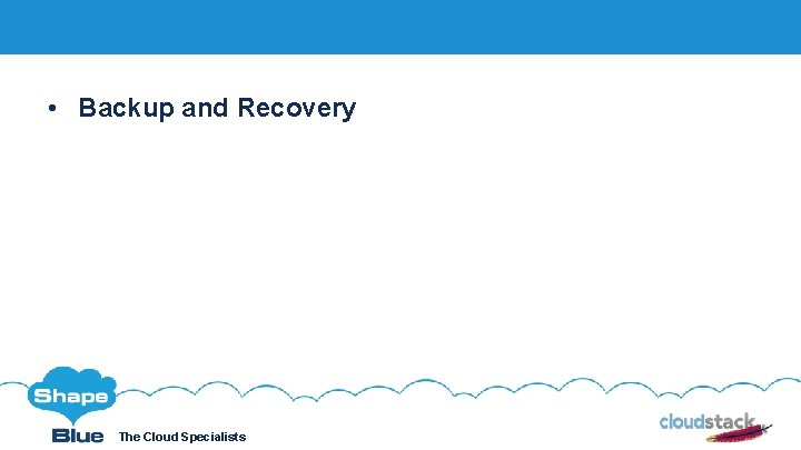  • Backup and Recovery Click to edit The Cloud Specialists Shape. Blue. com