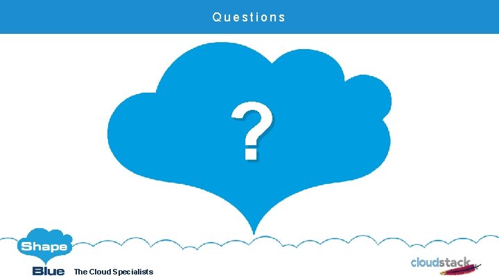 Questions ? The Cloud Specialists Shape. Blue. com @Shape. Blue 