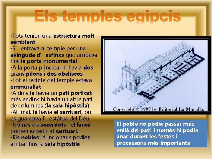  • Tots tenien una estructura molt semblant • S’entrava al temple per una