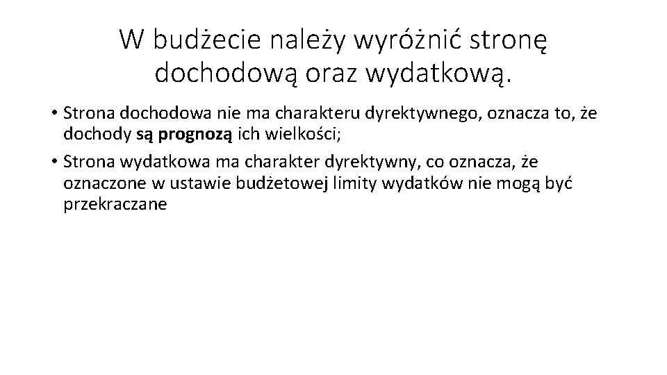 W budżecie należy wyróżnić stronę dochodową oraz wydatkową. • Strona dochodowa nie ma charakteru
