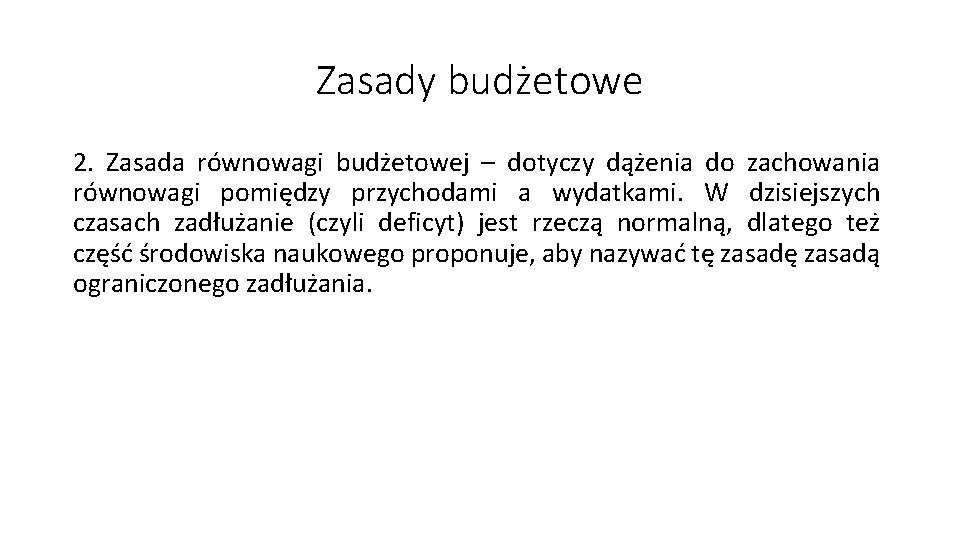 Zasady budżetowe 2. Zasada równowagi budżetowej – dotyczy dążenia do zachowania równowagi pomiędzy przychodami