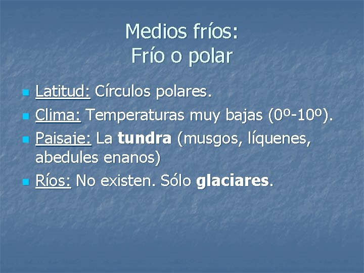 Medios fríos: Frío o polar n n Latitud: Círculos polares. Clima: Temperaturas muy bajas
