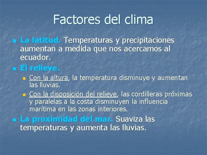 Factores del clima n n La latitud. Temperaturas y precipitaciones aumentan a medida que