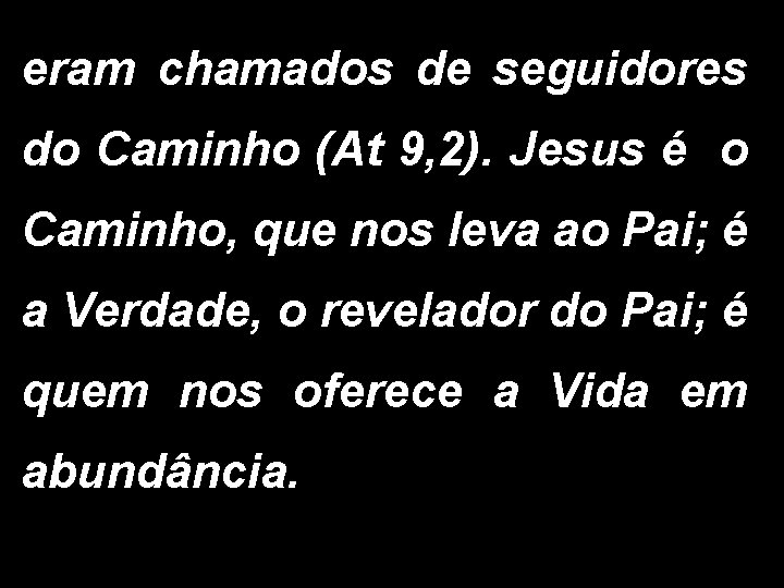 eram chamados de seguidores do Caminho (At 9, 2). Jesus é o Caminho, que