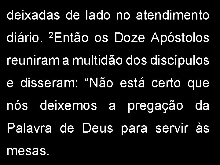 deixadas de lado no atendimento diário. 2 Então os Doze Apóstolos reuniram a multidão