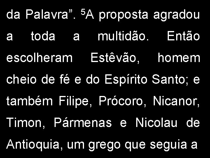 da Palavra”. a toda escolheram a 5 A proposta agradou multidão. Estêvão, Então homem