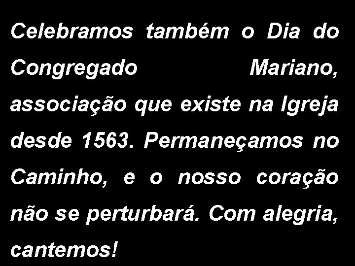 Celebramos também o Dia do Congregado Mariano, associação que existe na Igreja desde 1563.