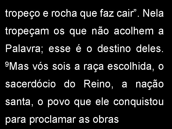 tropeço e rocha que faz cair”. Nela tropeçam os que não acolhem a Palavra;