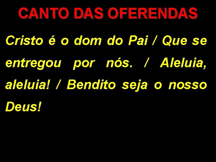 CANTO DAS OFERENDAS Cristo é o dom do Pai / Que se entregou por