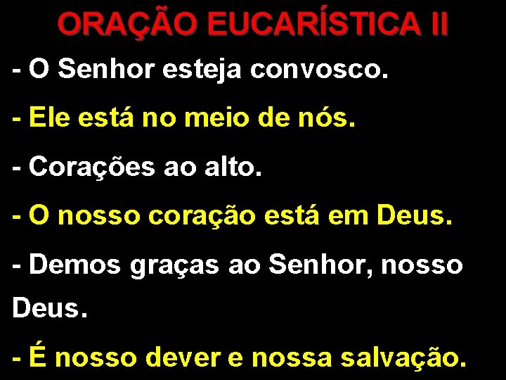 ORAÇÃO EUCARÍSTICA II - O Senhor esteja convosco. - Ele está no meio de