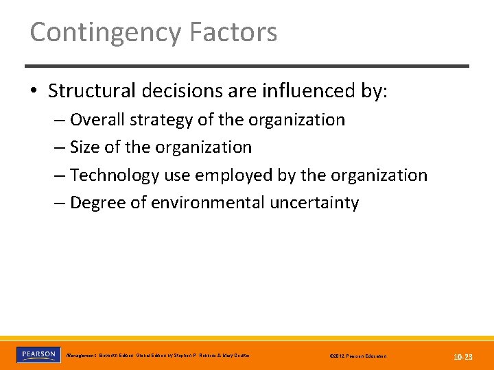 Contingency Factors • Structural decisions are influenced by: – Overall strategy of the organization