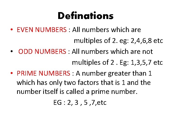 Definations • EVEN NUMBERS : All numbers which are multiples of 2. eg: 2,
