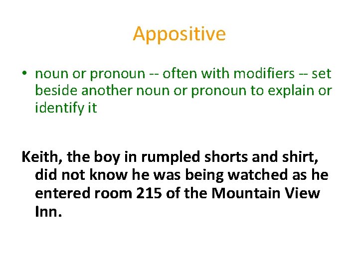 Appositive • noun or pronoun -- often with modifiers -- set beside another noun