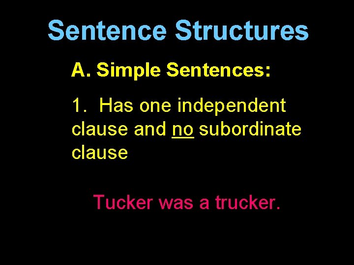 Sentence Structures A. Simple Sentences: 1. Has one independent clause and no subordinate clause