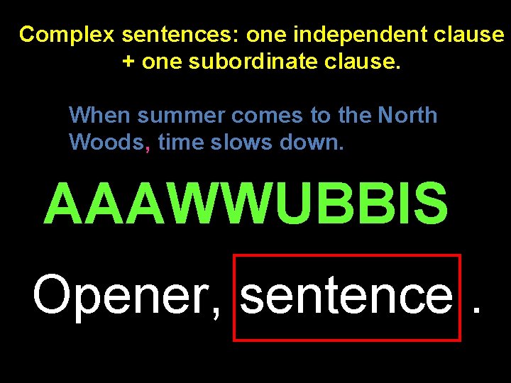 Complex sentences: one independent clause + one subordinate clause. When summer comes to the