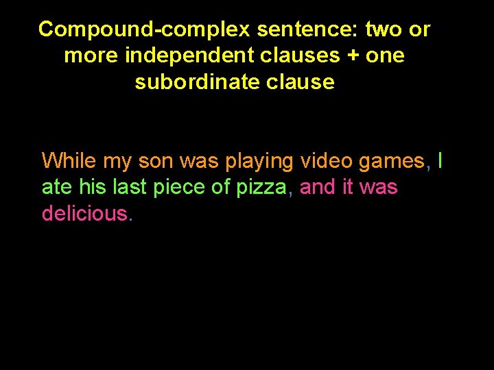 Compound-complex sentence: two or more independent clauses + one subordinate clause While my son