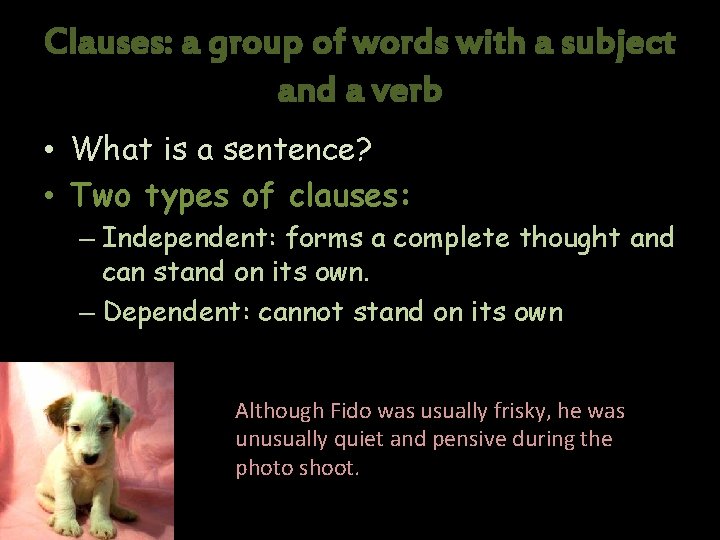 Clauses: a group of words with a subject and a verb • What is