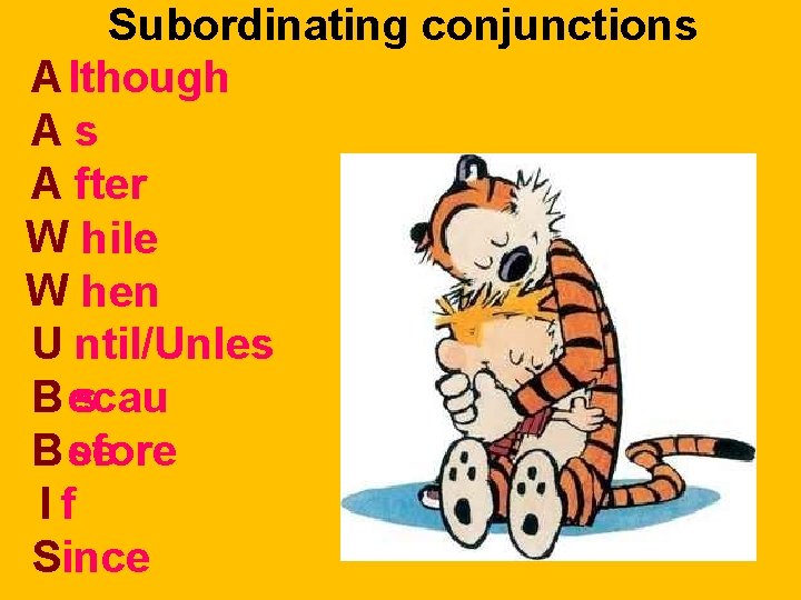 Subordinating conjunctions A lthough As A fter W hile W hen U ntil/Unles s