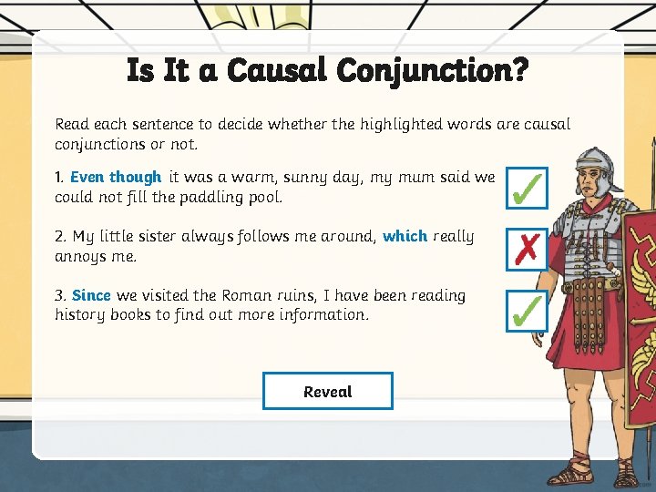 Is It a Causal Conjunction? Read each sentence to decide whether the highlighted words