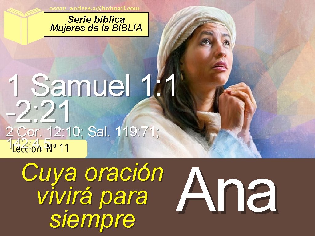 oscar_andres. a@hotmail. com Serie bíblica Mujeres de la BIBLIA 1 Samuel 1: 1 -2: