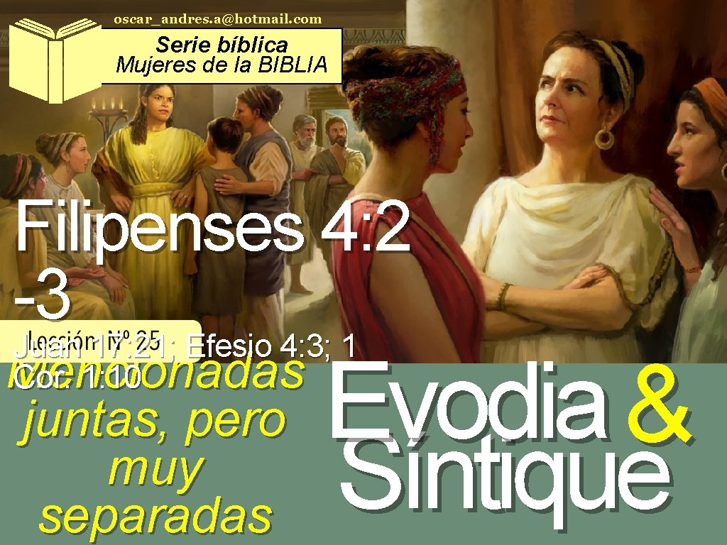 oscar_andres. a@hotmail. com Serie bíblica Mujeres de la BIBLIA Filipenses 4: 2 -3 Juan