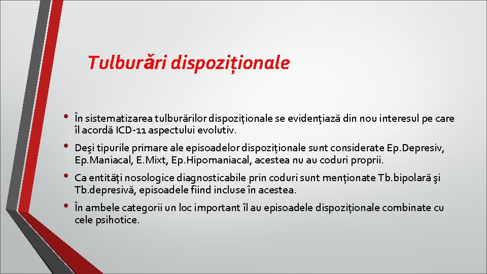Tulburǎri dispoziţionale • • În sistematizarea tulburărilor dispoziţionale se evidenţiază din nou interesul pe