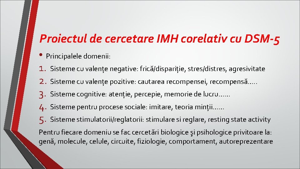 Proiectul de cercetare IMH corelativ cu DSM-5 • Principalele domenii: 1. Sisteme cu valenţe