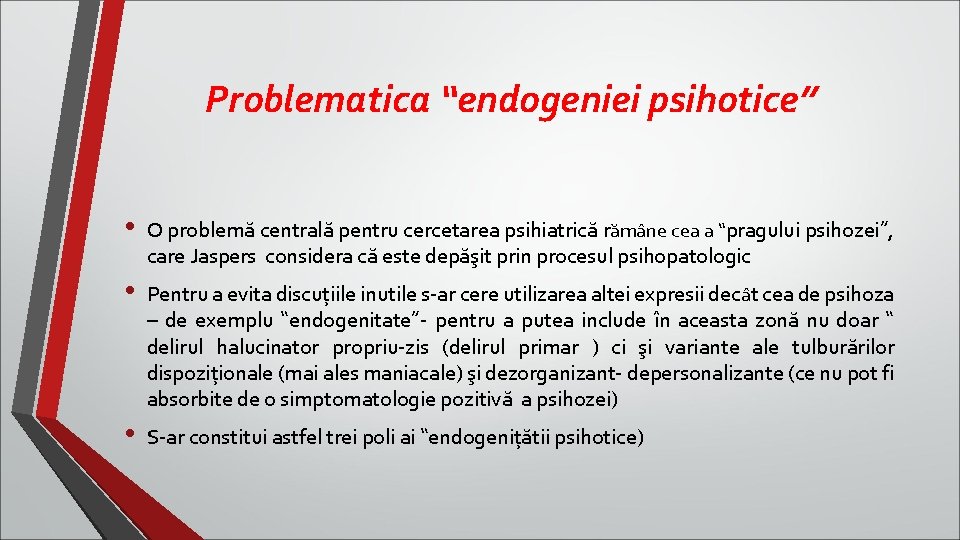 Problematica “endogeniei psihotice” • O problemă centrală pentru cercetarea psihiatrică rămâne cea a “pragului