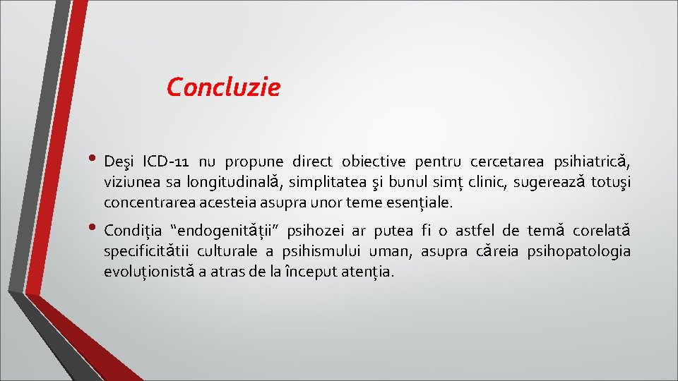 Concluzie • Deşi ICD-11 nu propune direct obiective pentru cercetarea psihiatricǎ, viziunea sa longitudinalǎ,