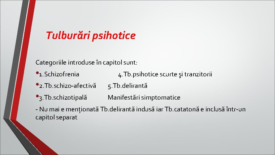 Tulburări psihotice Categoriile introduse în capitol sunt: • 1. Schizofrenia • 2. Tb. schizo-afectivă