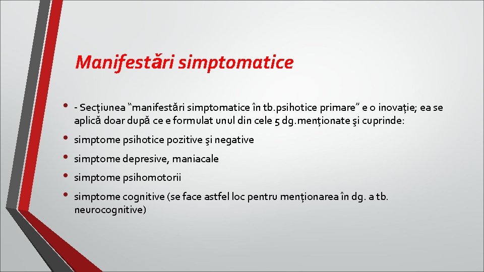 Manifestǎri simptomatice • - Secţiunea “manifestǎri simptomatice în tb. psihotice primare” e o inovaţie;