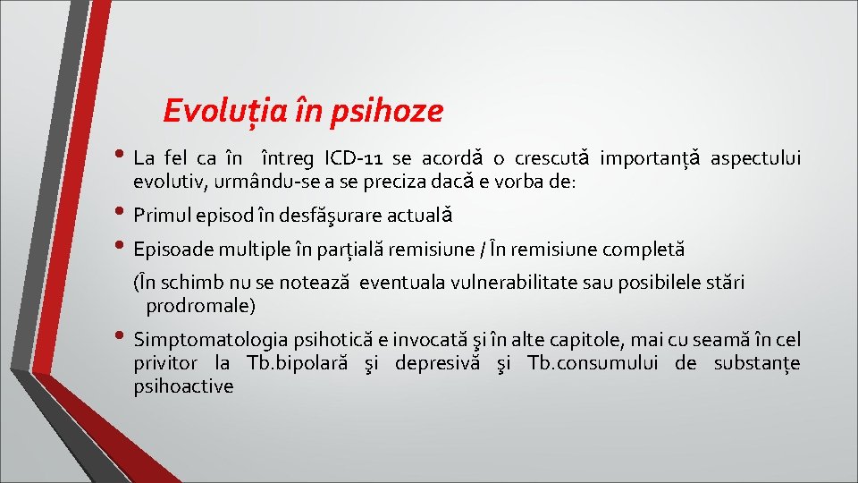 Evoluţia în psihoze • La fel ca în întreg ICD-11 se acordǎ o crescutǎ