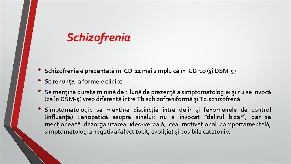 Schizofrenia • • • Schizofrenia e prezentată în ICD-11 mai simplu ca în ICD-10