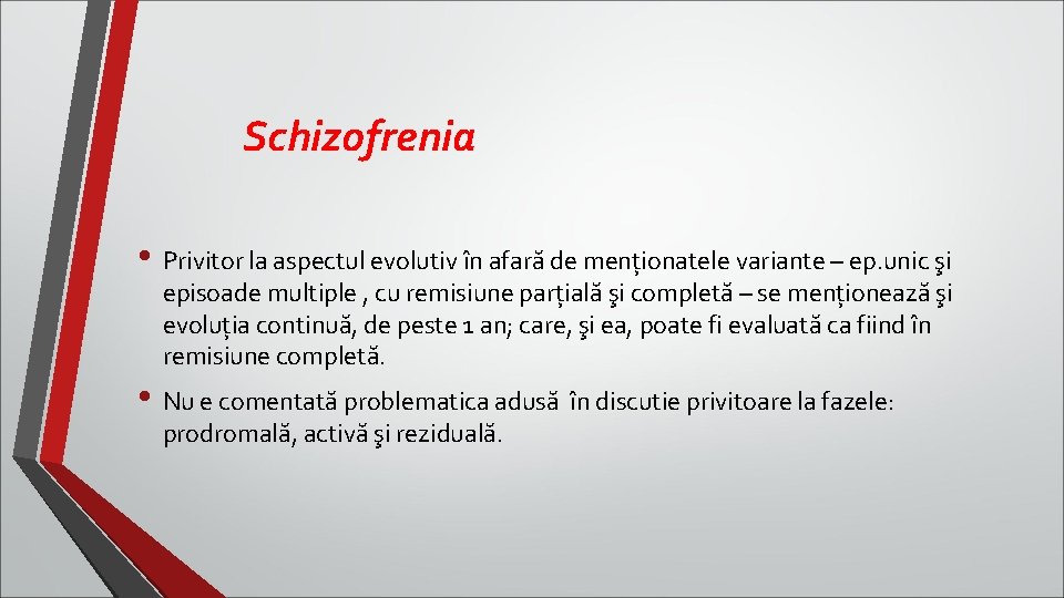 Schizofrenia • Privitor la aspectul evolutiv în afară de menţionatele variante – ep. unic