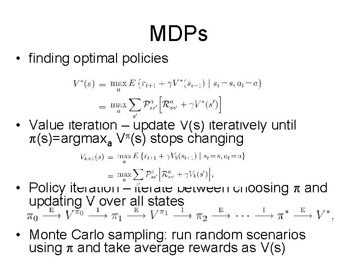 MDPs • finding optimal policies • Value iteration – update V(s) iteratively until p(s)=argmaxa