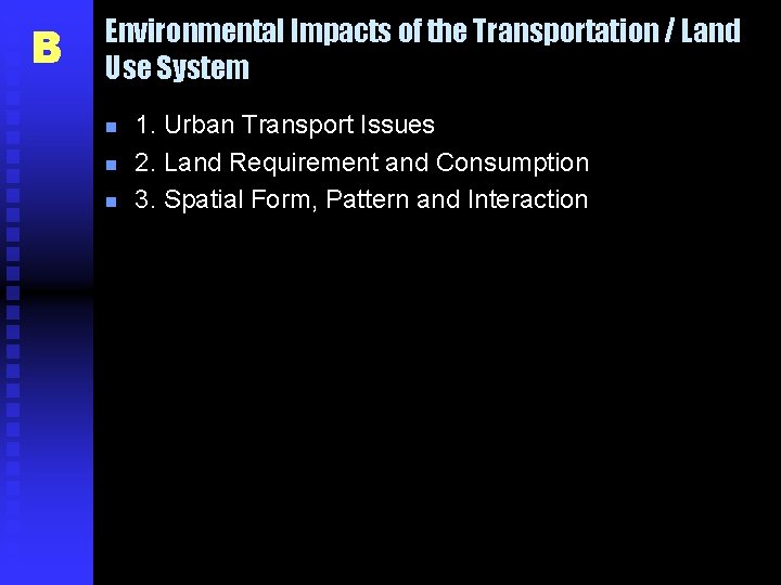 B Environmental Impacts of the Transportation / Land Use System n n n 1.