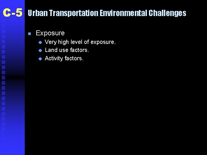 C-5 Urban Transportation Environmental Challenges n Exposure u u u Very high level of