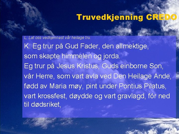 Truvedkjenning CREDO L: Lat oss vedkjennast vår heilage tru. K: Eg trur på Gud
