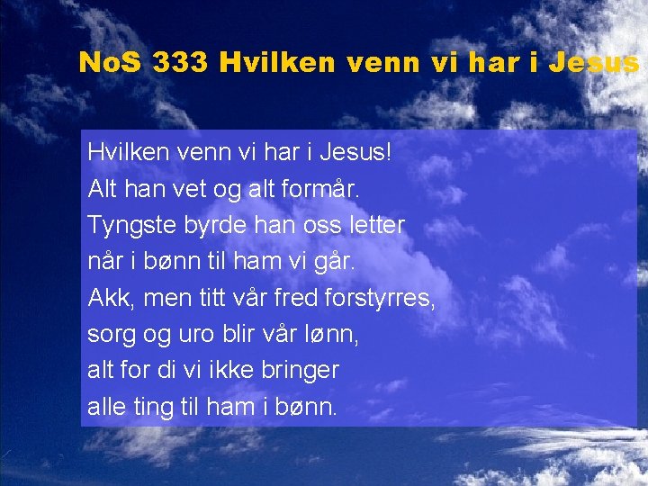 No. S 333 Hvilken venn vi har i Jesus! Alt han vet og alt